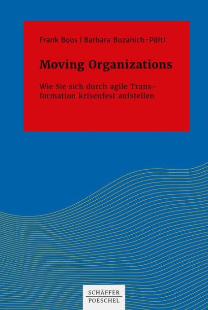 Moving Organizations: Wie Sie sich durch agile Transformation krisenfest aufstellen