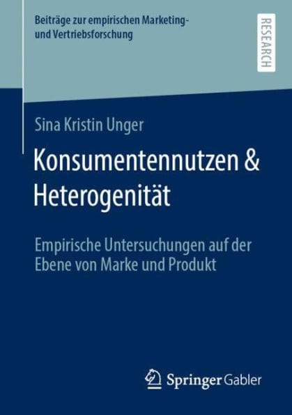 Konsumentennutzen & Heterogenit�t: Empirische Untersuchungen auf der Ebene von Marke und Produkt