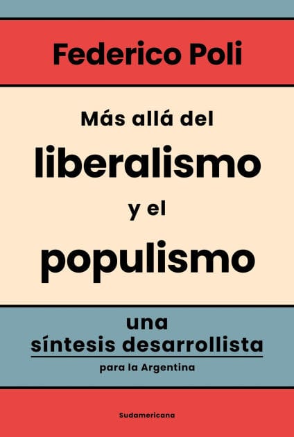 Más allá del liberalismo y el populismo: Una síntesis desarrollista para la Argentina