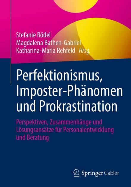 Perfektionismus, Imposter-Phänomen und Prokrastination: Perspektiven, Zusammenhänge und Lösungsansätze für Personalentwicklung und Beratung