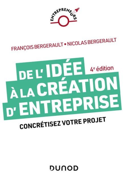 De l'idée à la création d'entreprise - 4e éd.: Concrétisez votre projet