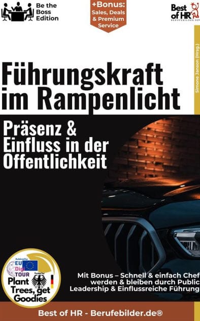 Führungskraft im Rampenlicht - Präsenz & Einfluss in der Öffentlichkeit: Incl. Bonus - Schnell & einfach Chef werden & bleiben durch Public Leadership & Einflussreiche Führung