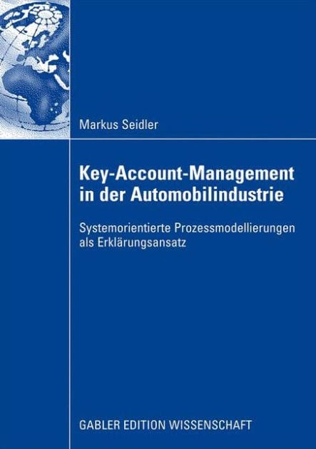 Key-Account-Management in der Automobilindustrie: Systemorientierte Prozessmodellierungen als Erklärungsansatz