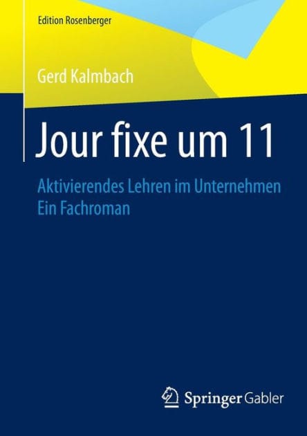 Jour fixe um 11: Aktivierendes Lehren im Unternehmen Ein Fachroman