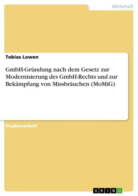 GmbH-Gründung nach dem Gesetz zur Modernisierung des GmbH-Rechts und zur Bekämpfung von Missbräuchen (MoMiG)