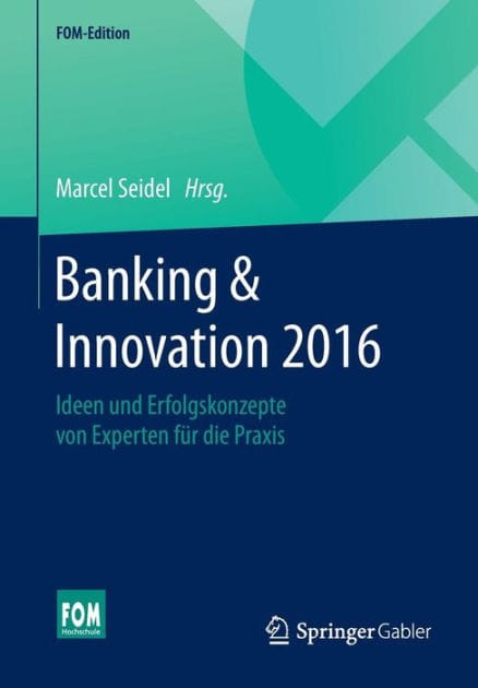 Banking & Innovation 2016: Ideen und Erfolgskonzepte von Experten f�r die Praxis