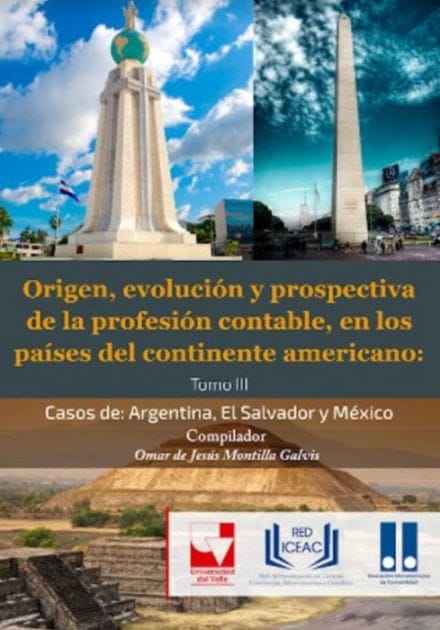 Origen, Evolución y Prospectiva de la Profesión Contable, en los Países del Continente Americano.: Tomo III. Casos de: Argentina, El Salvador y México.