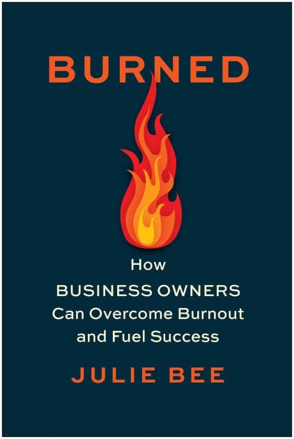 Burned: How Business Owners Can Overcome Burnout and Fuel Success