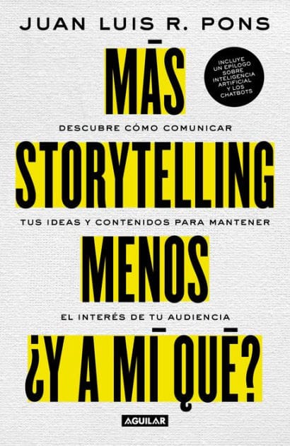 Más storytelling, menos ¿y a mi qué?: Descubre como comunicar tus ideas y contenidos para mantener el interés de tu audiencia