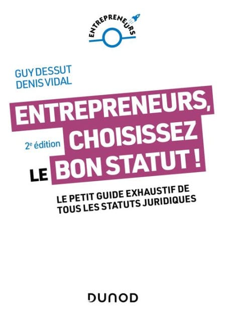 Entrepreneurs, choisissez le bon statut ! - 2e éd.: Le petit guide exhaustif de tous les statuts juridiques