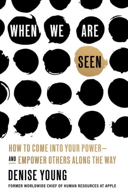 When We Are Seen: How to Come Into Your Power--and Empower Others Along the Way