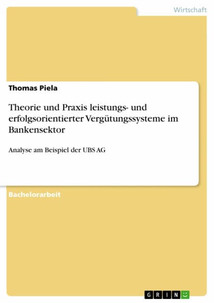 Theorie und Praxis leistungs- und erfolgsorientierter Vergütungssysteme im Bankensektor: Analyse am Beispiel der UBS AG