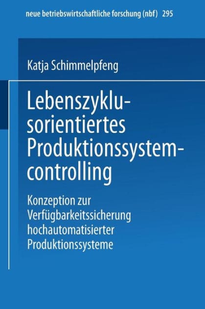 Lebenszyklusorientiertes Produktionssystemcontrolling: Konzeption zur Verfügbarkeitssicherung hochautomatisierter Produktionssysteme