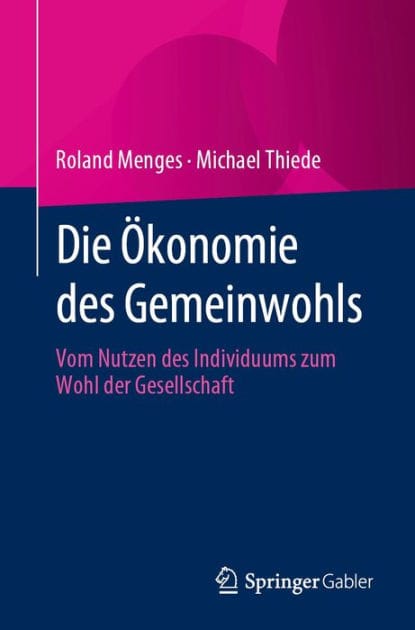 Die �konomie des Gemeinwohls: Vom Nutzen des Individuums zum Wohl der Gesellschaft