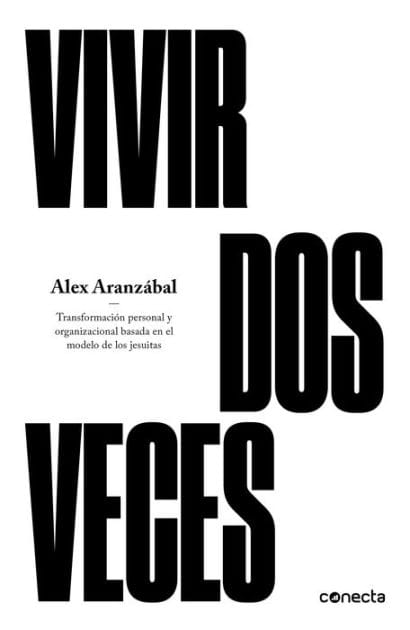 Vivir dos veces: Transformación personal y organizacional basada en el modelo de los jesuitas