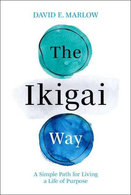 The Ikigai Way: A Simple Path for Living a Life of Purpose