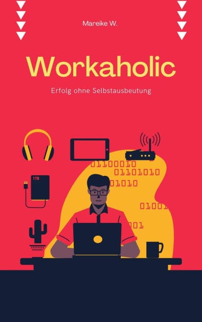 Workaholic: Erfolg ohne Selbstausbeutung