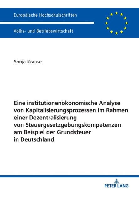 Eine institutionenoekonomische Analyse von Kapitalisierungsprozessen im Rahmen einer Dezentralisierung von Steuergesetzgebungskompetenzen am Beispiel der Grundsteuer in Deutschland