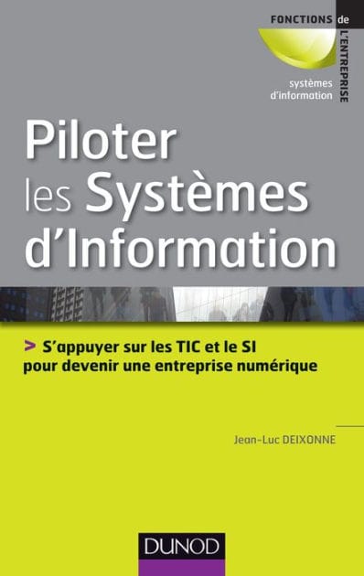 Piloter les systèmes d'information: S'appuyer sur les TIC et le SI pour devenir une entreprise numérique
