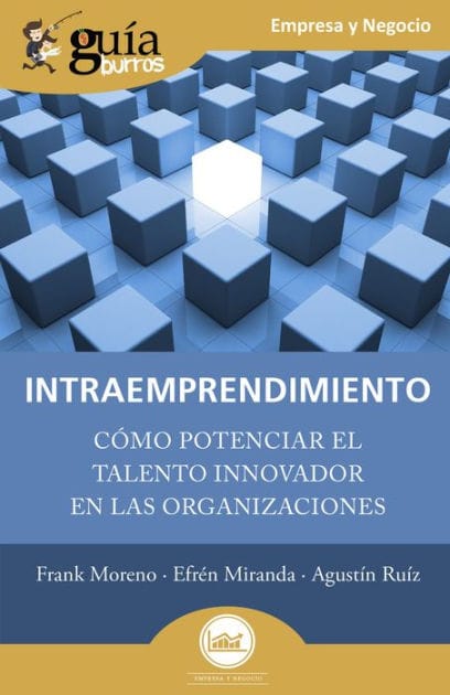 GuíaBurros: Intraemprendimiento: Cómo potenciar el talento innovador en las organizaciones