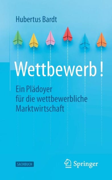 Wettbewerb!: Ein Plädoyer für die wettbewerbliche Marktwirtschaft