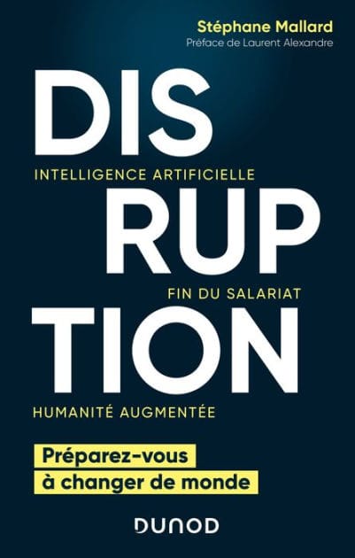 Disruption: Intelligence artificielle, fin du salariat, humanité augmentée