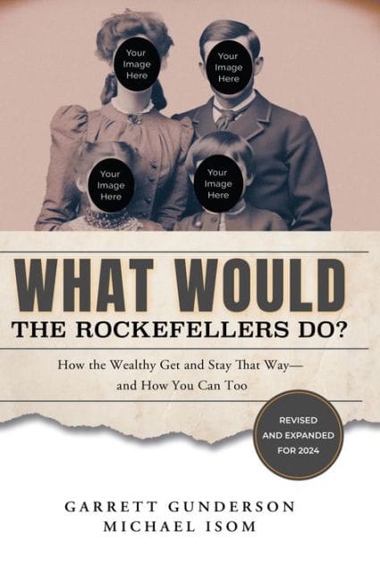 What Would the Rockefellers Do?: How the Wealthy Get and Stay That Way-and How You Can Too