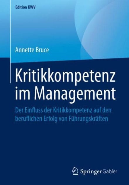 Kritikkompetenz im Management: Der Einfluss der Kritikkompetenz auf den beruflichen Erfolg von F�hrungskr�ften