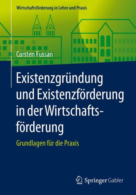 Existenzgr�ndung und Existenzf�rderung in der Wirtschaftsf�rderung: Grundlagen f�r die Praxis