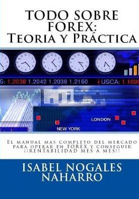 Todo Sobre Forex: : Teoria y Pr�ctica: El manual mas completo del mercado para operar en FOREX y conseguir �� RENTABILIDAD MES A MES!!