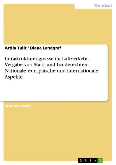 Infrastrukturengpässe im Luftverkehr. Vergabe von Start- und Landerechten. Nationale, europäische und internationale Aspekte.: Vergabe von Start- und Landerechten auf Flughäfen unter nationalen, europäischen und internationalen Aspekten
