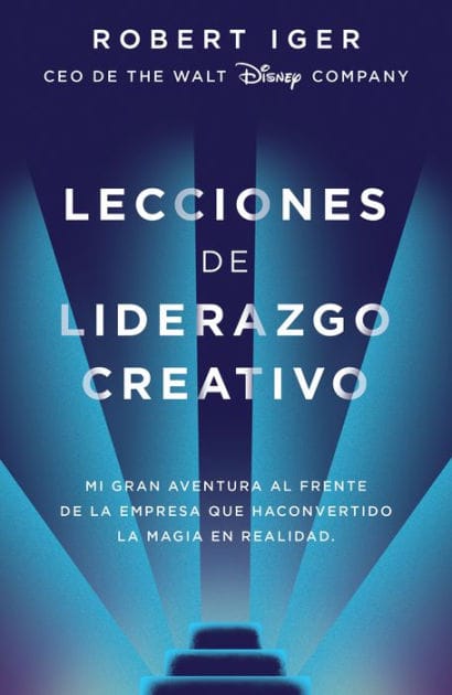 Lecciones de liderazgo creativo: Mi gran aventura al frente de la empresa que ha convertido la magia en realidad / The Ride of a Lifetime