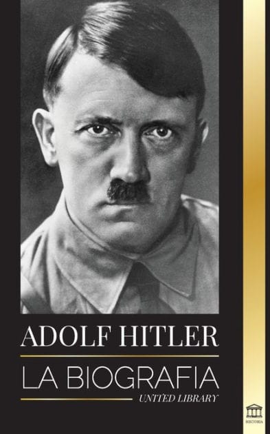 Adolf Hitler: La biograf�a - La vida y la muerte, la Alemania nazi y el auge y la ca�da del Tercer Reich