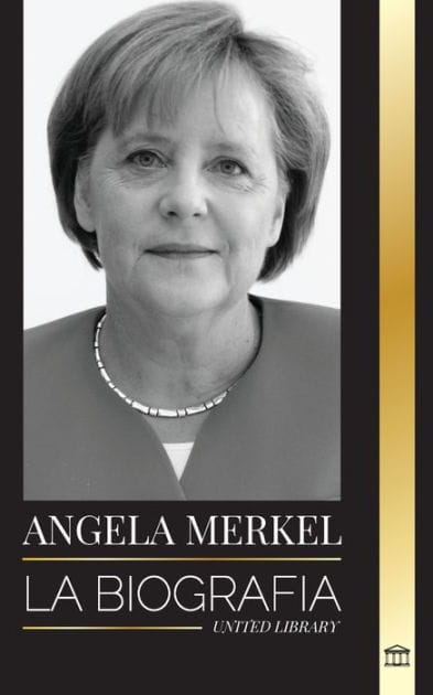 Angela Merkel: La biograf�a de la canciller favorita de Alemania y su papel de liderazgo en Europa
