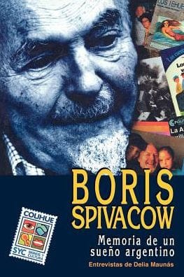 Boris Spivacow: Memoria de Un Sueno Argentino