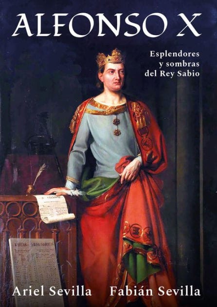 Alfonso X: Esplendores y sombras del Rey Sabio