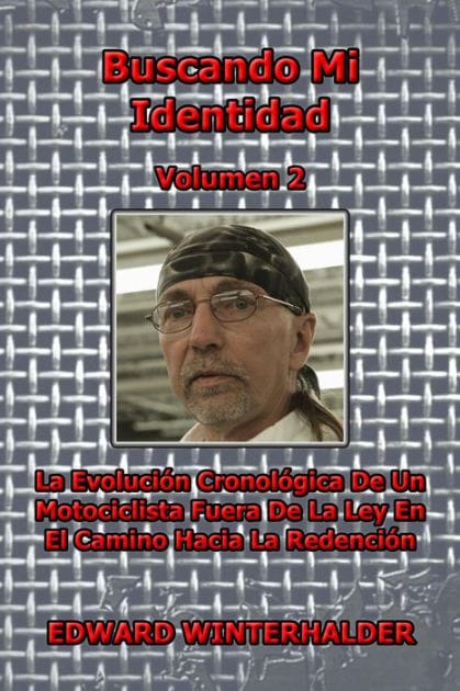 Buscando Mi Identidad (Vol 2): La Evolución Cronológica De Un Motociclista Fuera De La Ley En El Camino Hacia La Redención