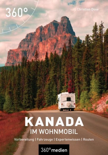 Kanada im Wohnmobil: Vorbereitung - Fahrzeuge - Expertenwissen - Routen
