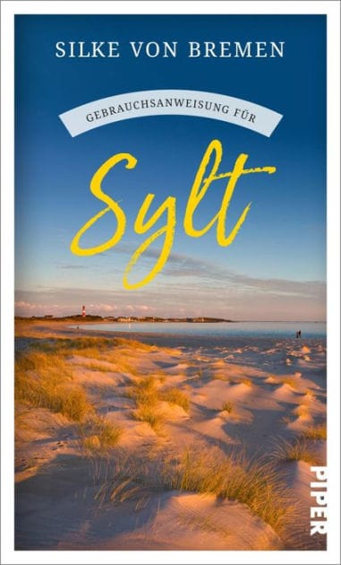Gebrauchsanweisung für Sylt: Aktualisierte Neuausgabe 2022 Mit diesem Reiseführer blicken Sie hinter die Kulissen von Deutschlands Urlaubsinsel Nr. 1