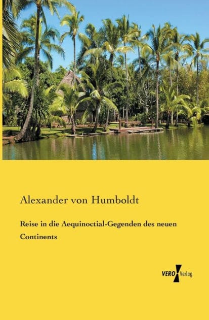 Reise in die Aequinoctial-Gegenden des neuen Continents
