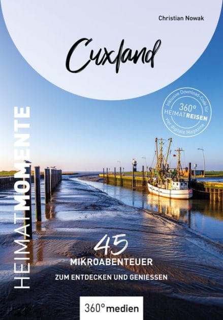 Cuxland - HeimatMomente: 45 Mikroabenteuer zum Entdecken und Genießen