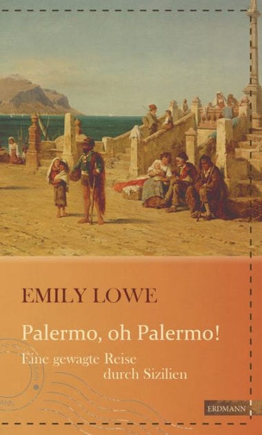 Palermo, oh Palermo!: Eine gewagte Reise durch Sizilien