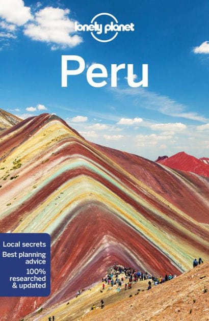Lonely Planet Peru: Detailed Itineraries Travel Like a Local Insider Tips Covers Lima, Arequipa, Cuzco, Lake Titicaca, and more