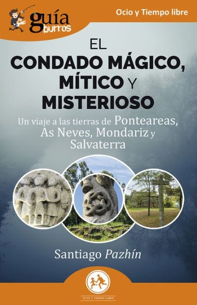 GuíaBurros: El condado mágico, mítico y misterioso: Un viaje a las tierras de Ponteareas, As Neves, Mondariz y Salvaterra