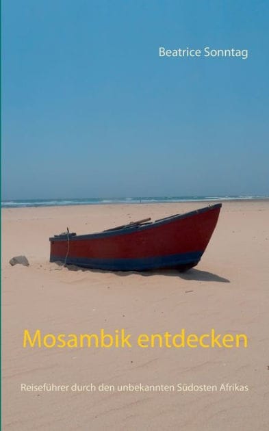 Mosambik entdecken: Reiseführer durch den unbekannten Südosten Afrikas
