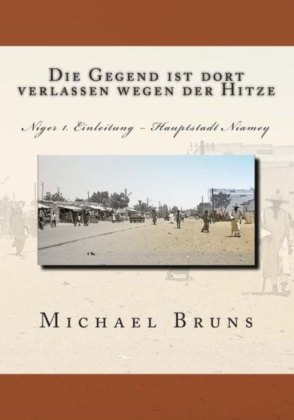 Die Gegend ist dort verlassen wegen der Hitze: Niger 1. Einleitung - Hauptstadt Niamey