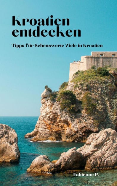 Kroatien entdecken: Tipps für sehenswerte Ziele in Kroatien
