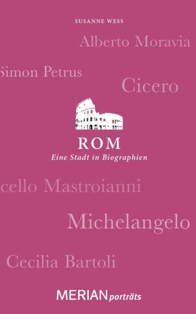 Rom. Eine Stadt in Biographien: MERIAN porträts