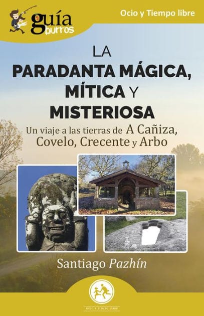 Guíaburros: La Paradanta mágica, mítica y misteriosa: Un viaje a las tierras de A Cañiza, Covelo, Crecente y Arbo