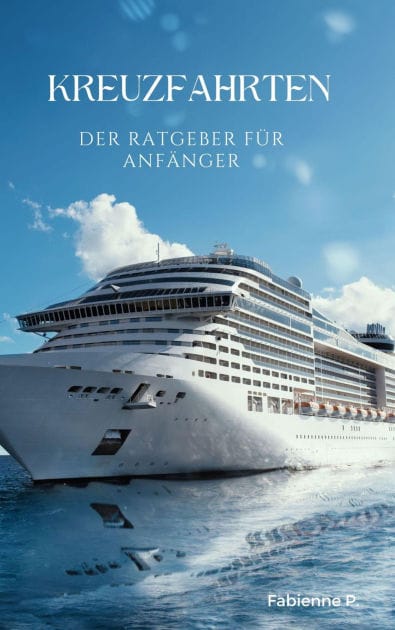 Kreuzfahrten: Der Ratgeber für Anfänger